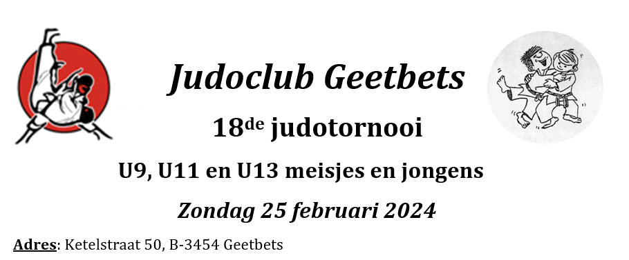 Zondag 25 februari 2024, Judoclub Geetbets  =>18de judotornooi  U9, U11 en U13 meisjes en jongens !